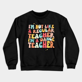 Groovy Retro Im Not Like Regular Teacher Im Dance Teacher Crewneck Sweatshirt